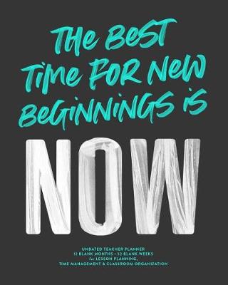 Book cover for The Best Time for New Beginnings Is Now, Undated Teacher Lesson Planner
