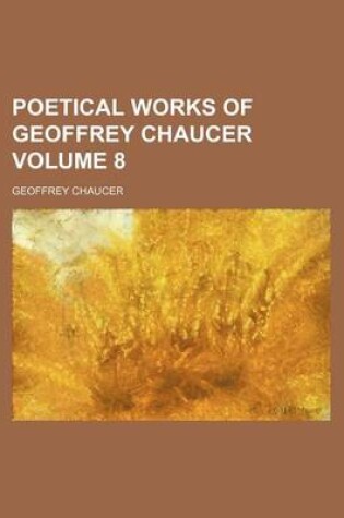 Cover of Poetical Works of Geoffrey Chaucer Volume 8