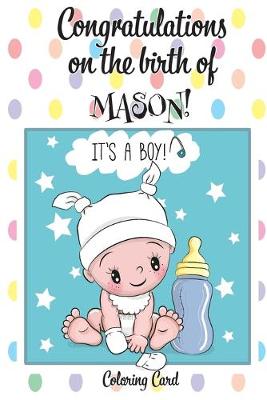 Book cover for CONGRATULATIONS on the birth of MASON! (Coloring Card)