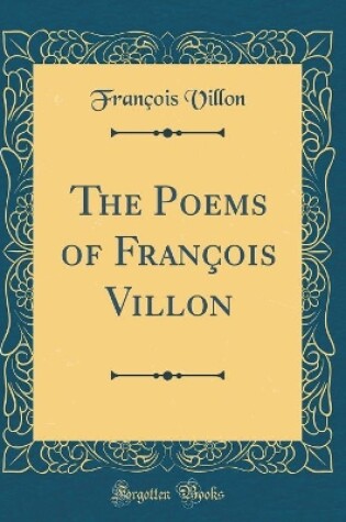 Cover of The Poems of François Villon (Classic Reprint)