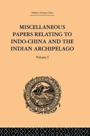 Cover of Miscellaneous Papers Relating to Indo-China and the Indian Archipelago: Volume I