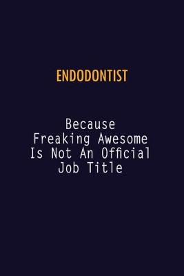 Book cover for Endodontist Because Freaking Awesome is not An Official Job Title