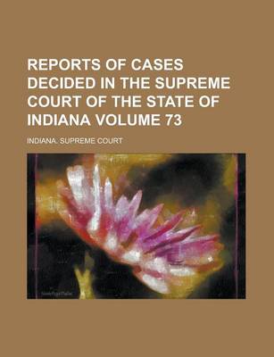 Book cover for Reports of Cases Decided in the Supreme Court of the State of Indiana Volume 73