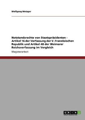 Book cover for Notstandsrechte von Staatsprasidenten - Artikel 16 der Verfassung der V. Franzoesischen Republik und Artikel 48 der Weimarer Reichsverfassung im Vergleich