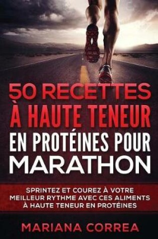 Cover of 50 Recettes a Haute Teneur En Proteines Pour Marathon