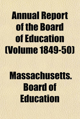 Book cover for Annual Report of the Board of Education (Volume 1849-50)