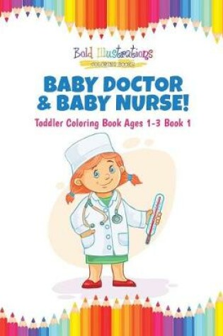 Cover of Baby Doctor & Baby Nurse! Toddler Coloring Book Ages 1-3 Book 1