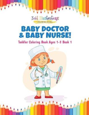 Book cover for Baby Doctor & Baby Nurse! Toddler Coloring Book Ages 1-3 Book 1