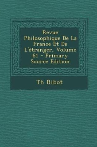 Cover of Revue Philosophique de La France Et de L'Etranger, Volume 61 - Primary Source Edition