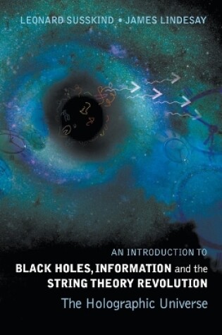 Cover of Introduction To Black Holes, Information And The String Theory Revolution, An: The Holographic Universe