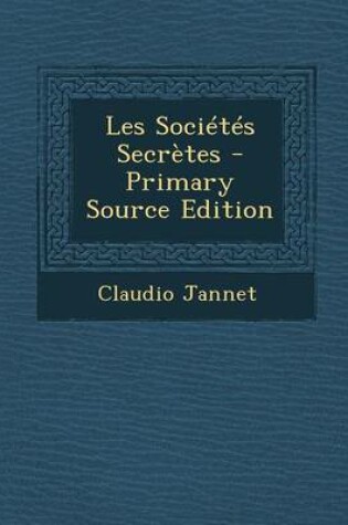 Cover of Les Societes Secretes - Primary Source Edition