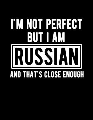 Book cover for I'm Not Perfect But I Am Russian And That's Close Enough