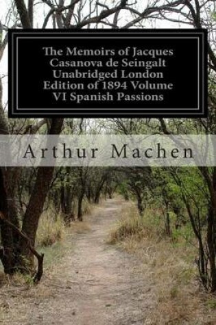 Cover of The Memoirs of Jacques Casanova de Seingalt Unabridged London Edition of 1894 Volume VI Spanish Passions