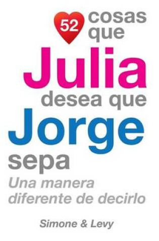 Cover of 52 Cosas Que Julia Desea Que Jorge Sepa