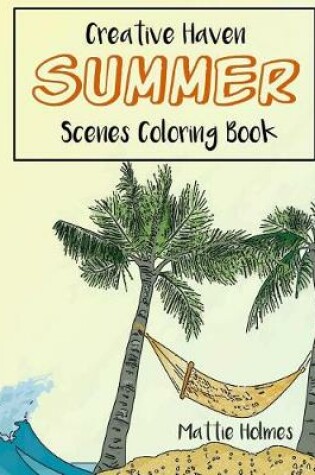 Cover of Creative Haven Summer Scenes Coloring Book (Fun and Relax for Adult)