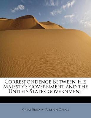 Book cover for Correspondence Between His Majesty's Government and the United States Government