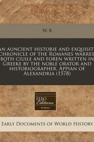 Cover of An Auncient Historie and Exquisite Chronicle of the Romanes Warres, Both Ciuile and Foren Written in Greeke by the Noble Orator and Historiographer, Appian of Alexandria (1578)