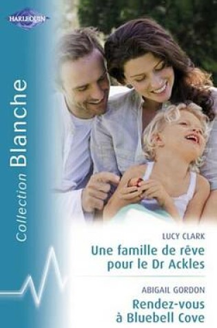 Cover of Une Famille de Reve Pour Le Dr Ackles - Rendez-Vous a Bluebel Cove (Harlequin Blanche)