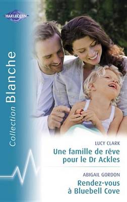 Book cover for Une Famille de Reve Pour Le Dr Ackles - Rendez-Vous a Bluebel Cove (Harlequin Blanche)