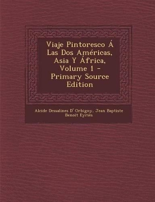 Book cover for Viaje Pintoresco a Las DOS Americas, Asia y Africa, Volume 1 - Primary Source Edition