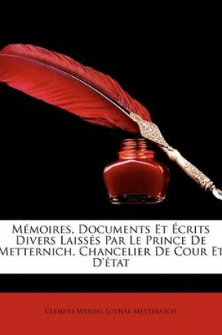 Cover of Mmoires, Documents Et Crits Divers Laisss Par Le Prince de Metternich, Chancelier de Cour Et D'Tat