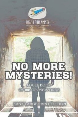 Cover of No More Mysteries! Adult Book of 100 Crosswords Easy Large Print Edition
