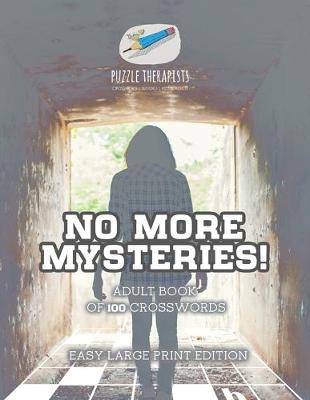 Book cover for No More Mysteries! Adult Book of 100 Crosswords Easy Large Print Edition