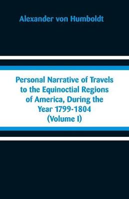 Book cover for Personal Narrative of Travels to the Equinoctial Regions of America, During the Year 1799-1804