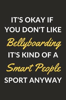 Book cover for It's Okay If You Don't Like Bellyboarding It's Kind Of A Smart People Sport Anyway