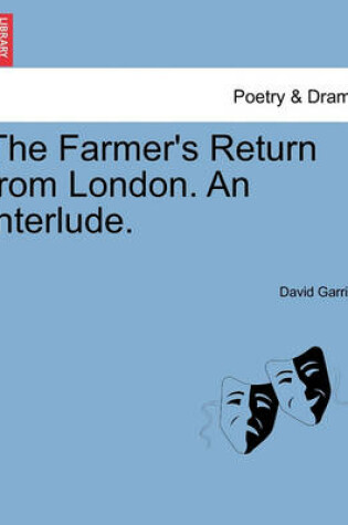 Cover of The Farmer's Return from London. an Interlude.