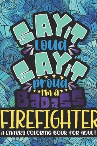 Cover of Say It Loud, Say It Proud, Firefighter Adult Coloring Book