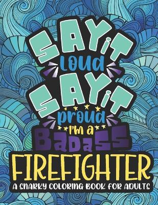 Book cover for Say It Loud, Say It Proud, Firefighter Adult Coloring Book