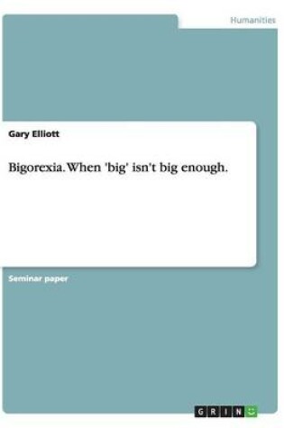 Cover of Bigorexia. When 'big' isn't big enough.