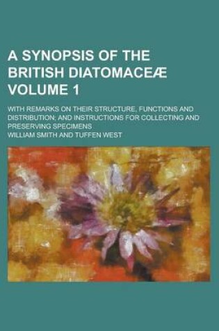 Cover of A Synopsis of the British Diatomaceae; With Remarks on Their Structure, Functions and Distribution; And Instructions for Collecting and Preserving S