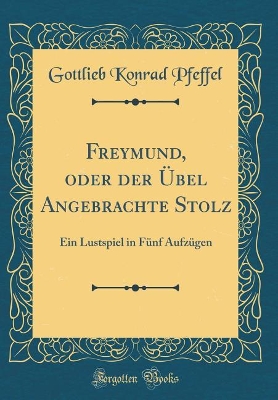 Book cover for Freymund, Oder Der Übel Angebrachte Stolz