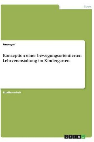 Cover of Konzeption einer bewegungsorientierten Lehrveranstaltung im Kindergarten