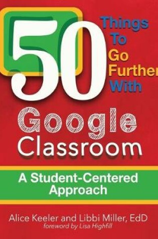 Cover of 50 Things To Go Further With Google Classroom