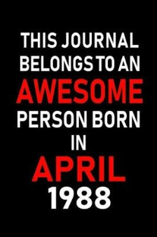 Cover of This Journal Belongs to an Awesome Person Born in April 1988