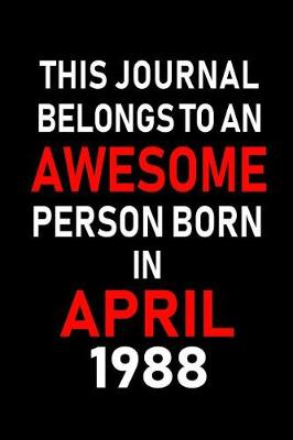 Book cover for This Journal Belongs to an Awesome Person Born in April 1988