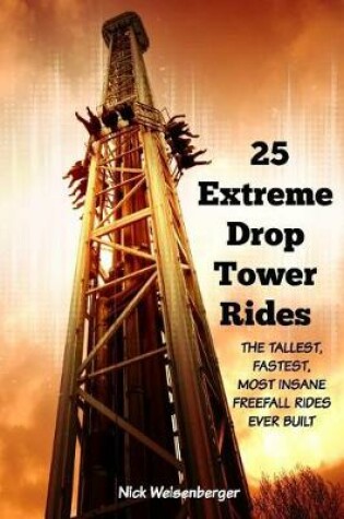 Cover of 25 Extreme Drop Tower Rides