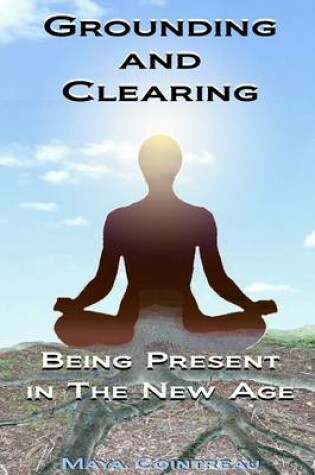 Cover of Grounding & Clearing: Being Present In The New Age