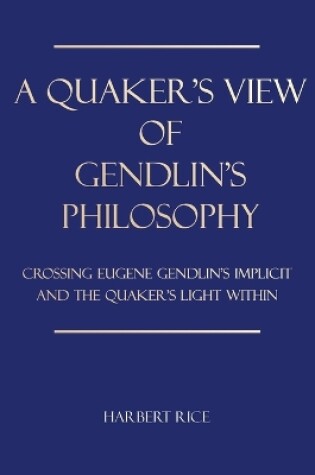 Cover of A Quaker's View Of Gendlin's Philosophy