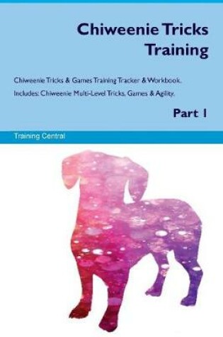 Cover of Chiweenie Tricks Training Chiweenie Tricks & Games Training Tracker & Workbook. Includes