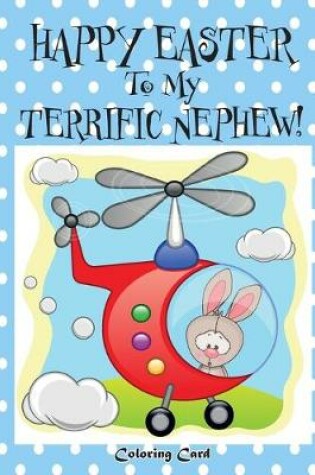 Cover of Happy Easter To My Terrific Nephew! (Coloring Card)!