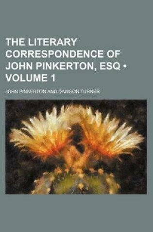 Cover of The Literary Correspondence of John Pinkerton, Esq (Volume 1)