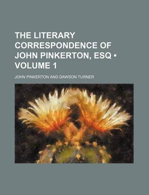Book cover for The Literary Correspondence of John Pinkerton, Esq (Volume 1)