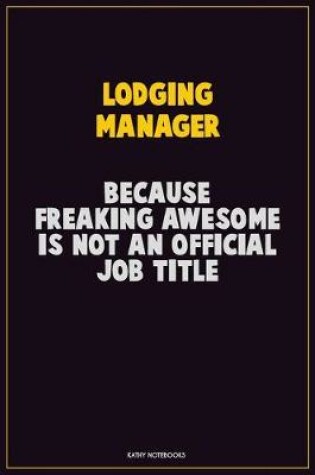 Cover of Lodging Manager, Because Freaking Awesome Is Not An Official Job Title