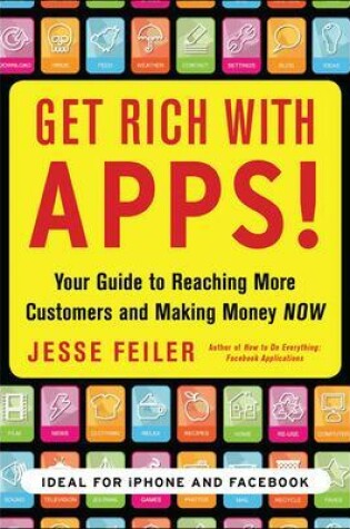 Cover of Get Rich with Apps!: Your Guide to Reaching More Customers and Making Money Now