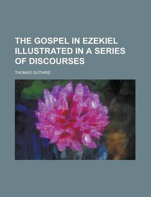 Book cover for The Gospel in Ezekiel Illustrated in a Series of Discourses