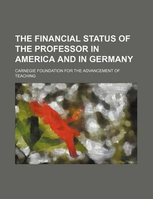 Book cover for The Financial Status of the Professor in America and in Germany